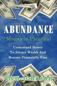 Ben Johnson - Abundance: Money is plentiful- Understand money to attract wealth an become financially free, Häftad