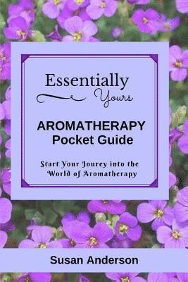 Susan Anderson - Essentially Yours: Aromatherapy Pocket Guide, Häftad