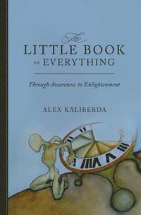 bokomslag The Little Book on Everything: Through awareness to Enlightenment