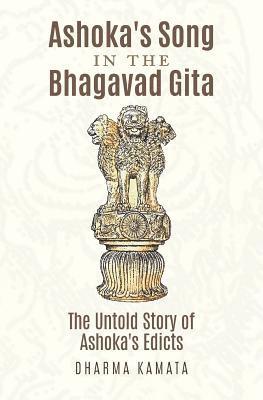 bokomslag Ashoka's Song In The Bhagavad Gita: The Untold Story of Ashoka's Edicts