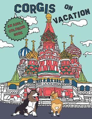 Corgis On Vacation: An Adult Coloring Book 1