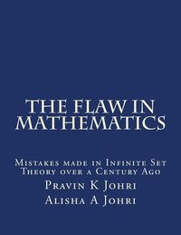 bokomslag The Flaw in Mathematics: Mistakes made in Infinite Set Theory over a Century Ago