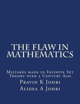 bokomslag The Flaw in Mathematics: Mistakes made in Infinite Set Theory over a Century Ago