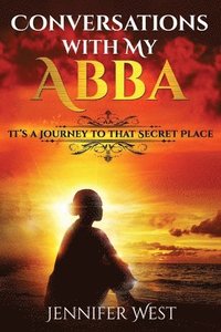 bokomslag Conversations with My Abba: It's A Journey To That Secret Place