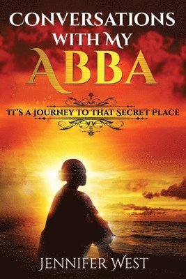 Conversations with My Abba: It's A Journey To That Secret Place 1