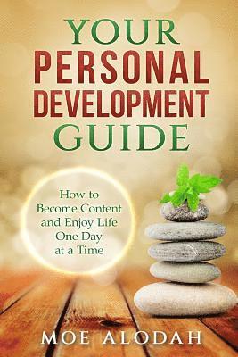 bokomslag Your Personal Development Guide: How To Become Content and Enjoy Life One Day at a Time