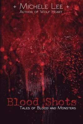 Michele Lee - Blood Shots: Tales of Blood and Monsters, Häftad