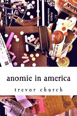 Trevor Church - Anomie in America: a collection of poems, Häftad