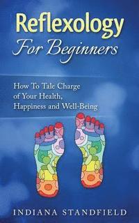 bokomslag Reflexology For Beginners!: How To Take Charge of Your Health, Happiness and Well-Being