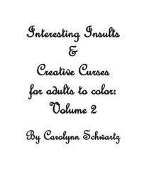 Interesting Insults & Creative Curses for Adults to Color: Volume 2 1