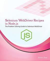 bokomslag Selenium Webdriver Recipes in Node.Js: The Problem Solving Guide to Selenium Webdriver in JavaScript