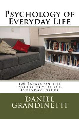 Psychology of Everyday Life: 100 Essays on the Psychology of Our Everyday Issues 1