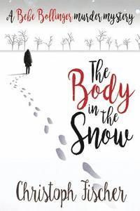 bokomslag The Body in the Snow: A Bebe Bollinger Murder Mystery