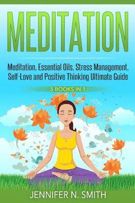 Meditation: 5 Manuscripts - Meditation, Essential Oils, Stress Management, Self-Love and Positive Thinking 1