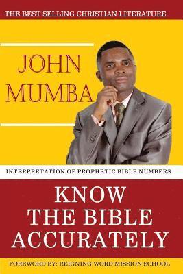 bokomslag KNOW the BIBLE ACCURATELY: Interpretation of prophetic Bible numbers