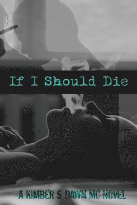 Kimber S. Dawn - If I Should Die: A Kimber S. Dawn MC Novel, Häftad
