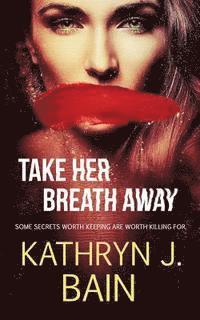 Kathryn J. Bain - Take Her Breath Away, Häftad. Tillgänglighet: Lägg i varukorg