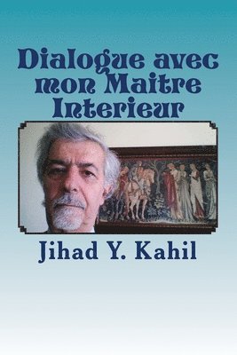 Jihad Youssef Kahil - Dialogue avec mon Maitre Interieur: La Voie vers la Realisation Mystique, Häftad