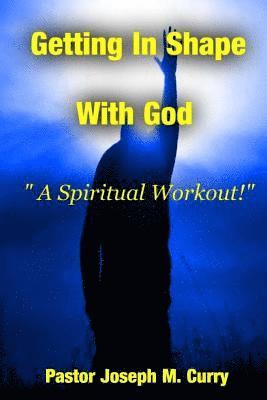 bokomslag Getting In Shape With God; A Spiritual Work-Out