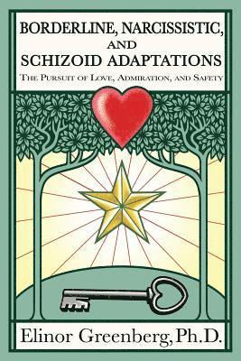 Elinor Greenberg - Borderline, Narcissistic, and Schizoid Adaptations: The Pursuit of Love, Admiration, and Safety, Häftad