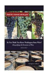 Marques Vickers - So You Think You Know Washington State Wines? (2016-17): Demystifying the Economics of Wine, Häftad