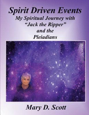 bokomslag Spirit Driven Events: My Spiritual Journey with 'Jack the Ripper' and the Pleiadians