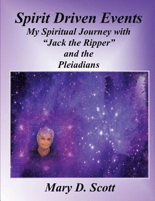 bokomslag Spirit Driven Events: My Spiritual Journey with "Jack the Ripper" and the Pleiadians