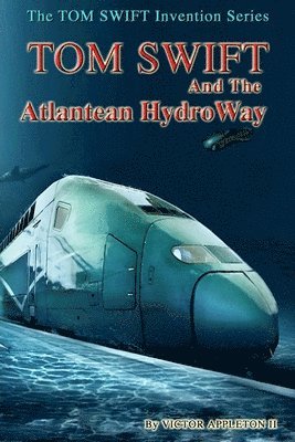 Tom Swift and the Atlantean HydroWay 1