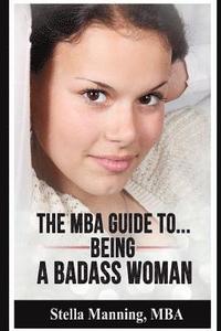 bokomslag The MBA Guide To... Being a Badass Woman