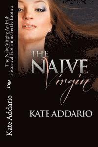 Kate Addario - The Naive Virgin: An Irish Historical First Time/Fertile Erotica, Häftad
