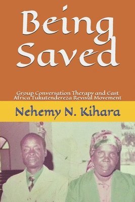 Being Saved: : Group Conversation Therapy and East Africa Tukutendereza Revival Movement 1