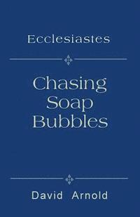 bokomslag Chasing Soap Bubbles: Ecclesiastes