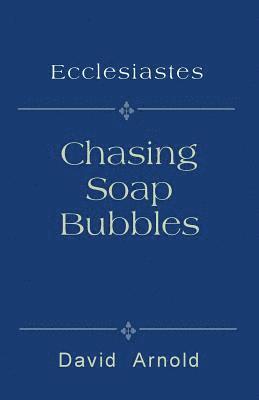 Chasing Soap Bubbles: Ecclesiastes 1