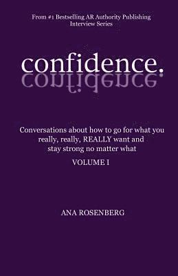 bokomslag Confidence: Volume I - How To Go For What You Really, Really, REALLY Want And Stay Strong No Matter What