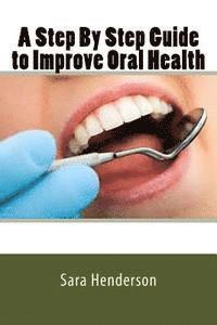 bokomslag A Step By Step Guide to Improve Oral Health