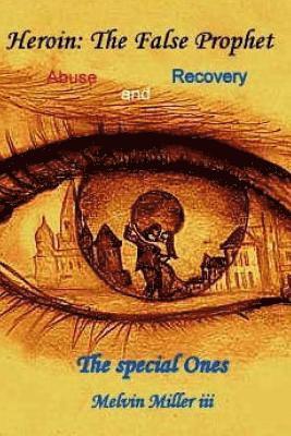 bokomslag Heroin: The false prophet: The Special Ones