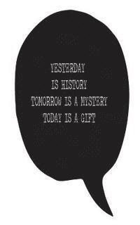 bokomslag Yesterday is history Tomorrow is a mystery Today is a gift
