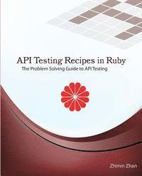 bokomslag API Testing Recipes in Ruby: The Problem Solving Guide to API Testing
