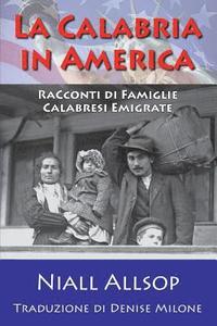 bokomslag La Calabria in America: Racconti di Famiglie Calabresi Emigrante