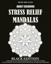 Remy Roulier - Adult Coloring Stress Relief Mandalas Black Edition: 40 Mandalas On Black Background To Relieve Stress, Concentrate And Letting Go By Creating An Amaz, Häftad