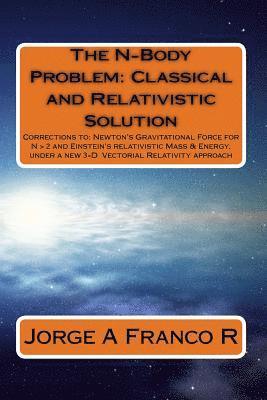 bokomslag The N-Body Problem: Classic and Relativistic Solution: Corrections to: Newton's Gravitational Force for N > 2, and Einstein's relativistic