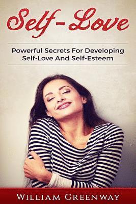 William Greenway - Self-Love: Powerful Secrets For Developing Self-Love And Self-Esteem, Häftad