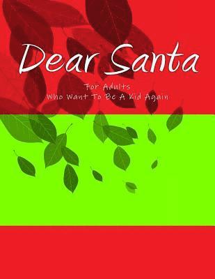 Dear Santa: For Adults who want to be a kid again. You're never too old or young to bring the magic of Santa into your home and he 1