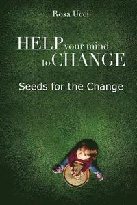 bokomslag Help Your Mind to Change: Seeds for the Change