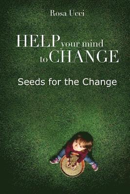 Help Your Mind to Change: Seeds for the Change 1