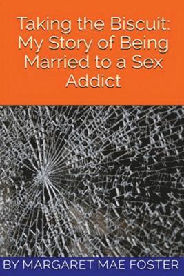 bokomslag Taking the Biscuit: My Experience of Being Married to a Sex Addict