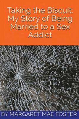 Margaret Mae Foster - Taking the Biscuit: My Experience of Being Married to a Sex Addict, Häftad