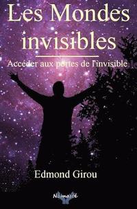 bokomslag Les Mondes Invisibles: Acceder Aux Portes de l'Invisible