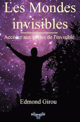 Les Mondes Invisibles: Acceder Aux Portes de l'Invisible 1