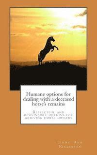 Humane options for dealing with a deceased horse's remains: Respectful and responsible options for grieving horse owners 1